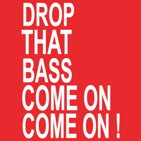 drop-that-bass-come-on